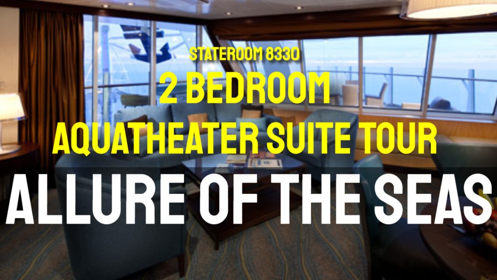Royal Caribbean – Allure of the Seas – 2 Bedroom Aquatheater Suite Tour – Room 8330