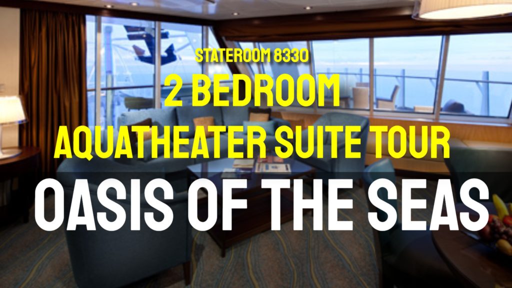 Royal Caribbean – Oasis of the Seas – 2 Bedroom AquaTheater Suite Tour – Room 8330